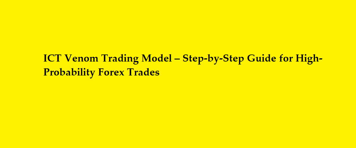 ICT Venom Trading Model