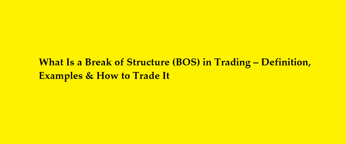 What Is a Break of Structure (BOS) in Trading
