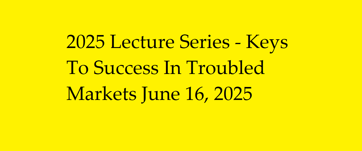 Keys To Success In Troubled Markets June